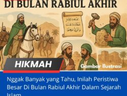 Nggak Banyak Yang Tahu, Inilah Peristiwa Besar Di Bulan Rabiul Akhir Dalam Sejarah Islam