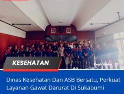 Dinas Kesehatan Dan ASB Bersatu, Perkuat Layanan Gawat Darurat Di Sukabumi