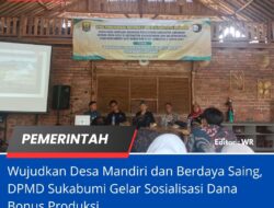Wujudkan Desa Mandiri Dan Berdaya Saing, DPMD Sukabumi Gelar Sosialisasi Dana Bonus Produksi