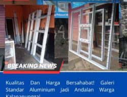 Kualitas Dan Harga Bersahabat! Galeri Standar Aluminium Jadi Andalan Warga Kalapanunggal