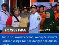Turun Ke Lokasi Bencana, Wabup Sukabumi Pastikan Warga Tak Kekurangan Kebutuhan Dasar