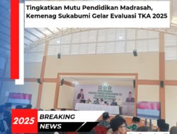 Tingkatkan Mutu Pendidikan Madrasah, Kemenag Sukabumi Gelar Evaluasi TKA 2025
