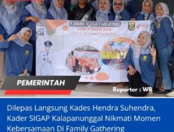 Dilepas Langsung Kades Hendra Suhendra, Kader SIGAP Kalapanunggal Nikmati Momen Kebersamaan Di Family Gathering