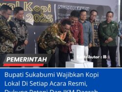 Bupati Sukabumi Wajibkan Kopi Lokal Di Setiap Acara Resmi, Dukung Petani Dan IKM Daerah