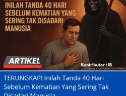 TERUNGKAP! Inilah Tanda 40 Hari Sebelum Kematian Yang Sering Tak Disadari Manusia
