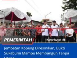 Jembatan Kopeng Diresmikan, Bukti Sukabumi Mampu Membangun Tanpa Utang