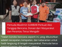 Pemuda Muslimin SUMBAR Perkuat Aksi Tanggap Bencana, Donasi Dari Masyarakat Dan Perantau Terus Mengalir
