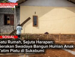 Satu Rumah, Sejuta Harapan: Gerakan Swadaya Bangun Hunian Anak Yatim Piatu Di Sukabumi