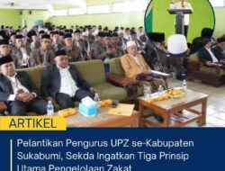 Pelantikan Pengurus UPZ se-Kabupaten Sukabumi, Sekda Ingatkan Tiga Prinsip Utama Pengelolaan Zakat