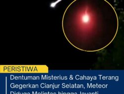 Dentuman Misterius & Cahaya Terang Gegerkan Cianjur Selatan, Meteor Diduga Melintas Hingga Jayanti