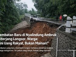 Jembatan Baru Di Nyalindung Ambruk Diterjang Longsor, Warga: “Ini Uang Rakyat, Bukan Mainan!