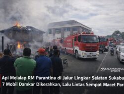 Api Melalap RM Parantina Di Jalur Lingkar Selatan Sukabumi, 7 Mobil Damkar Dikerahkan, Lalu Lintas Sempat Macet
