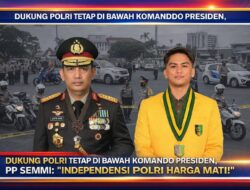 Dukung Polri Tetap di Bawah Komando Presiden, PP SEMMI: “Independensi Polri Harga Mati!”