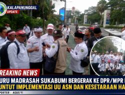Guru Madrasah Sukabumi Bergerak ke DPR/MPR RI, Tuntut Implementasi UU ASN Dan Kesetaraan Hak