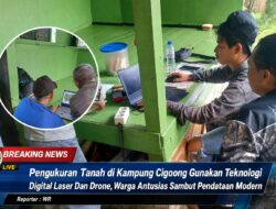 Pengukuran Tanah Di Kampung Cigoong Gunakan Teknologi Digital Laser Dan Drone, Warga Sambut Antusias Pendataan Modern