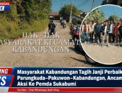 Masyarakat Kabandungan Tagih Janji Perbaikan Jalan Parungkuda–Pakuwon–Kabandungan, Ancam Gelar Aksi Ke Pemda Sukabumi