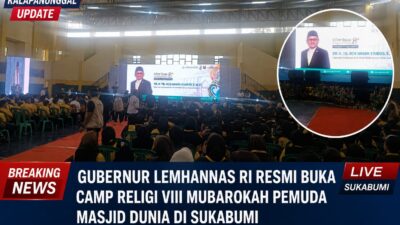 Gubernur Lemhannas RI Resmi Buka Camp Religi VIII Mubarokah Pemuda Masjid Dunia Di Sukabumi