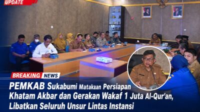 PEMKAB Sukabumi Matangkan Persiapan Khatam Akbar Dan Gerakan Wakaf 1 Juta Al-Qur’an, Libatkan Seluruh Unsur Lintas Instansi
