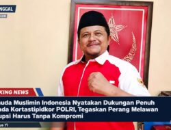 Pemuda Muslimin Indonesia Nyatakan Dukungan Penuh Kepada Kortastipidkor POLRI, Tegaskan Perang Melawan Korupsi Harus Tanpa Kompromi
