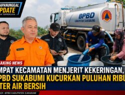 Empat Kecamatan Menjerit Kekeringan, BPBD Sukabumi Kucurkan Puluhan Ribu Liter Air Bersih