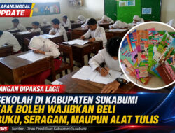 JANGAN DIPAKSA LAGI! Sekolah Di Kabupaten Sukabumi Tak Boleh Wajibkan Beli Buku, Seragam, Maupun Alat Tulis