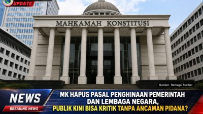 MK Hapus Pasal Penghinaan Pemerintah Dan Lembaga Negara, Publik Kini Bisa Kritik Tanpa Ancaman Pidana?