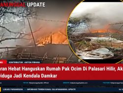 Kebakaran Hebat Hanguskan Rumah Pak Ocim Di Palasari Hilir, Akses Jalan Diduga Jadi Kendala Damkar